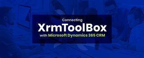 xrmtoolbox|Connecting XrmToolBox with Microsoft Dynamics 365 CRM .